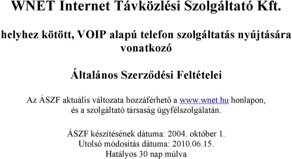 Szerződési Feltételei Az ÁSZF aktuális változata hozzáférhető a www.wnet.