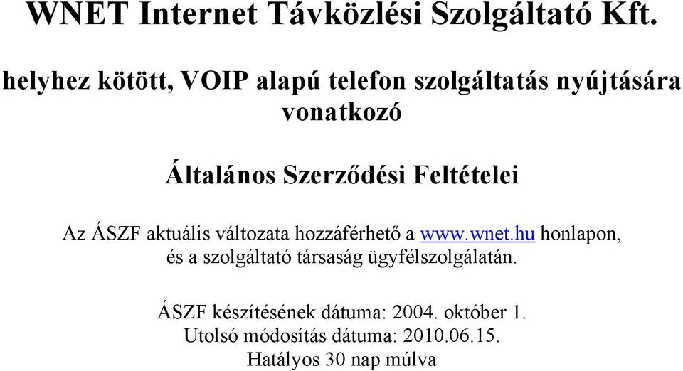 Szerződési Feltételei Az ÁSZF aktuális változata hozzáférhető a www.wnet.