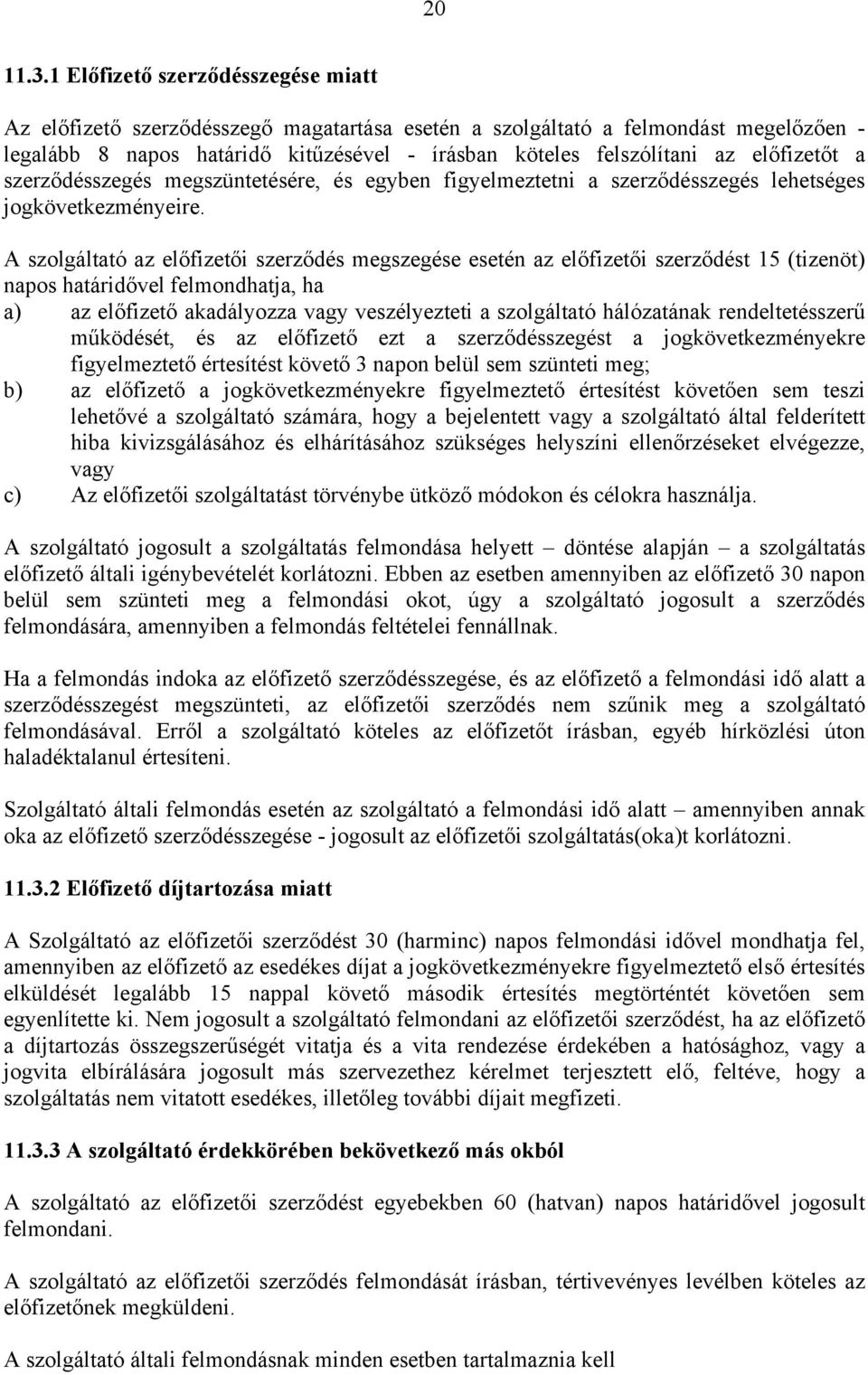 előfizetőt a szerződésszegés megszüntetésére, és egyben figyelmeztetni a szerződésszegés lehetséges jogkövetkezményeire.