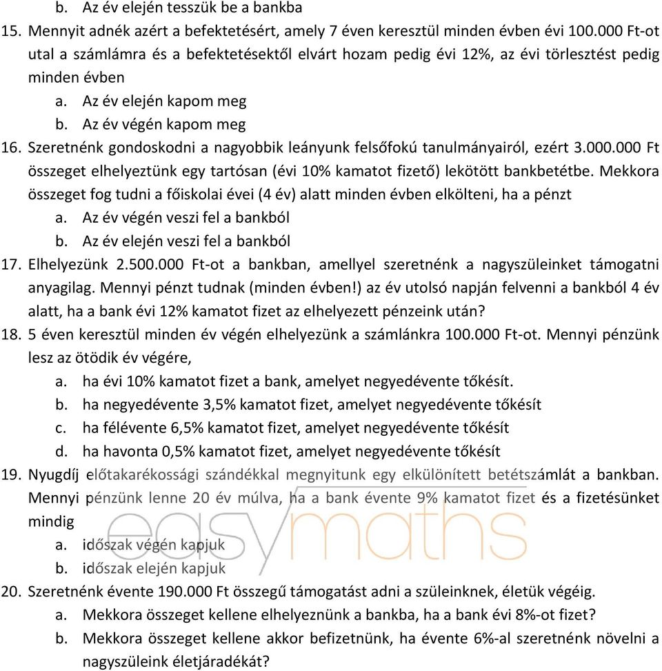 Szeretnénk gondoskodni a nagyobbik leányunk felsőfokú tanulmányairól, ezért 3.000.000 Ft összeget elhelyeztünk egy tartósan (évi 10% kamatot fizető) lekötött bankbetétbe.