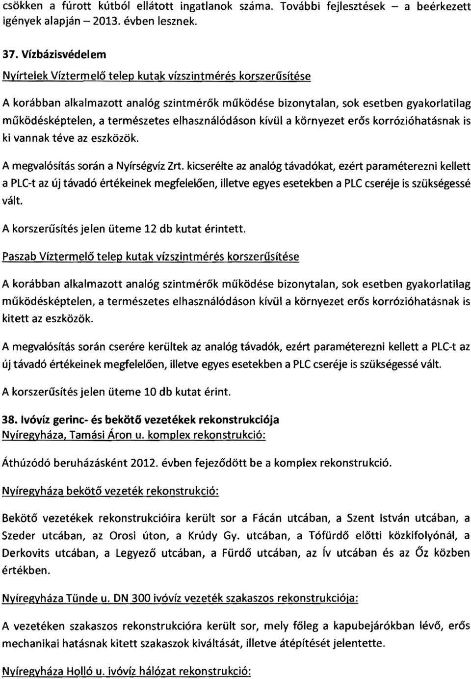 elhasználódáson kívül a környezet erős korrózióhatásnak is ki vannak téve az eszközök. A megvalósítás során a Nyírségvíz Zrt.