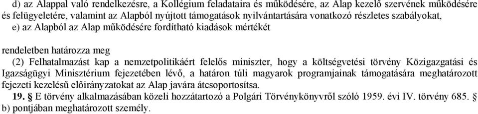 felelős miniszter, hogy a költségvetési törvény Közigazgatási és Igazságügyi Minisztérium fejezetében lévő, a határon túli magyarok programjainak támogatására meghatározott fejezeti