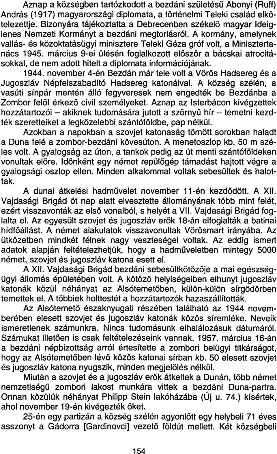 A kormány, amelynek vallás- és közoktatásügyi minisztere Teleki Géza gróf volt, a Minisztertanács 1945.