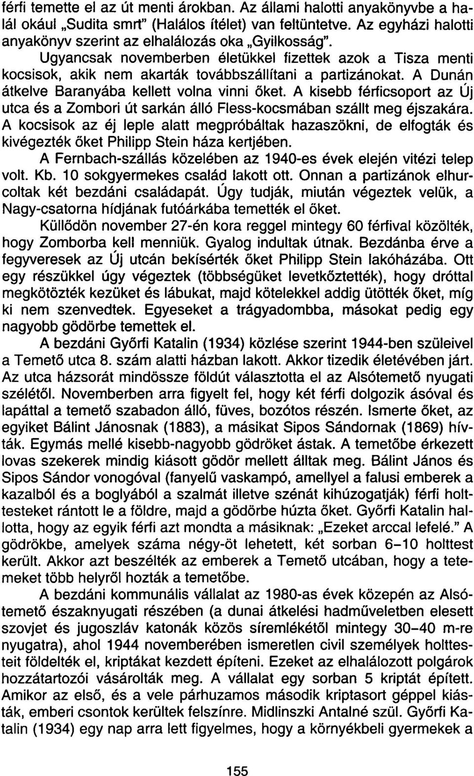 A kisebb férficsoport az Új utca és a Zombori út sarkán álló Fless-kocsmában szállt meg éjszakára.