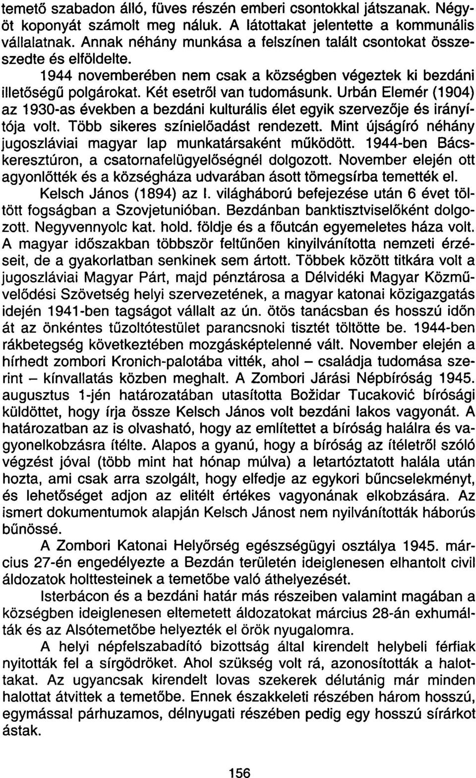 Urbán Elemér (1904) az 1930-as években a bezdáni kulturális élet egyik szervezője és irányítója volt. Több sikeres színielőadást rendezett.