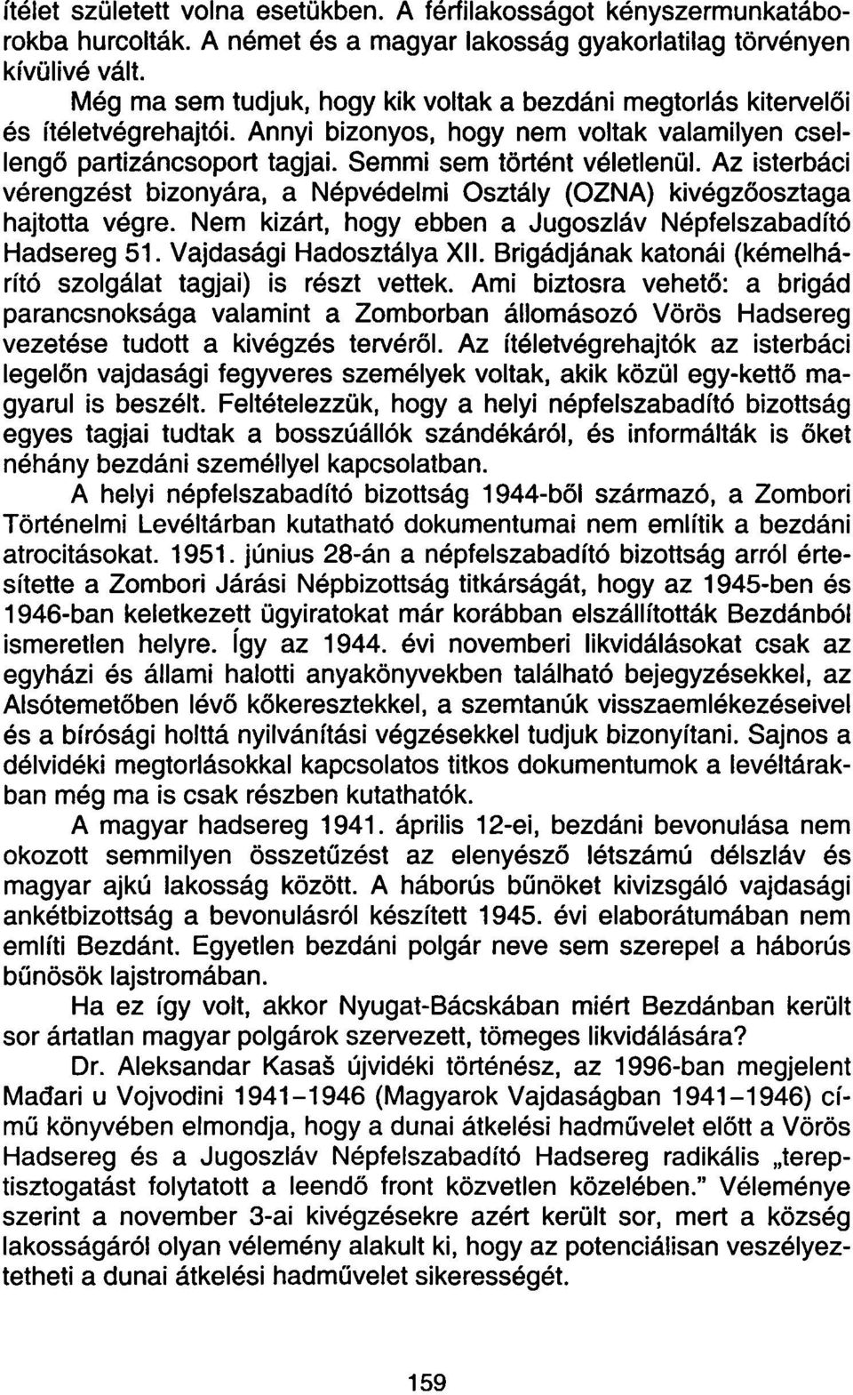 Az isterbáci vérengzést bizonyára, a Népvédelmi Osztály (ÓZNA) kivégzőosztaga hajtotta végre. Nem kizárt, hogy ebben a Jugoszláv Népfelszabadító Hadsereg 51. Vajdasági Hadosztálya XII.