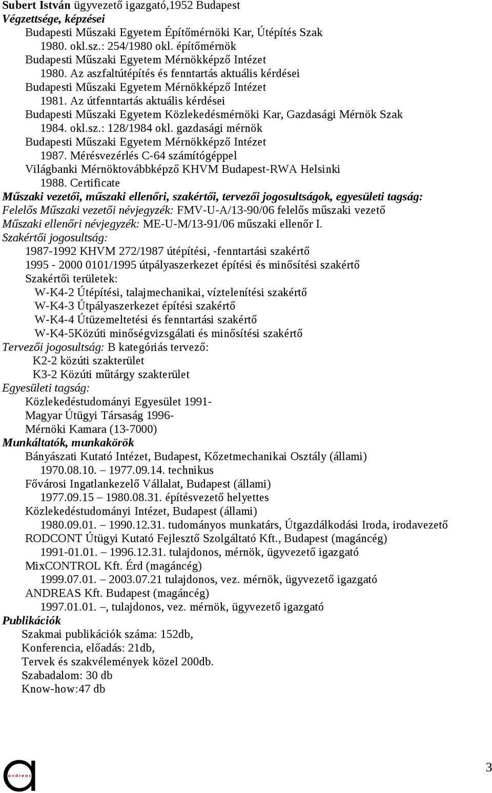 Az útfenntartás aktuális kérdései Budapesti Műszaki Egyetem Közlekedésmérnöki Kar, Gazdasági Mérnök Szak 1984. okl.sz.: 128/1984 okl.