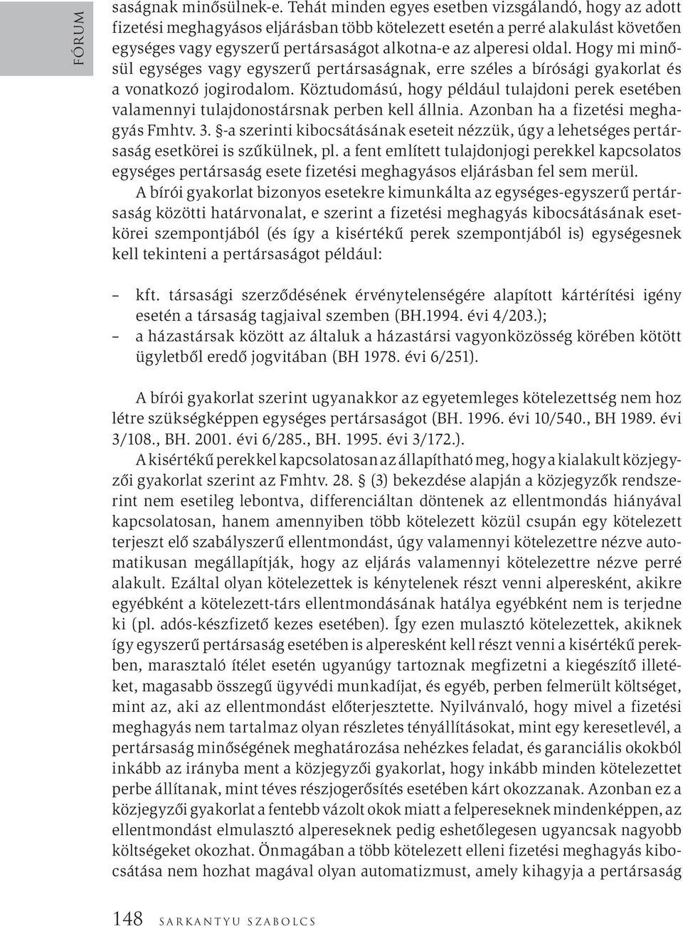 oldal. Hogy mi minősül egységes vagy egyszerű pertársaságnak, erre széles a bírósági gyakorlat és a vonatkozó jogirodalom.