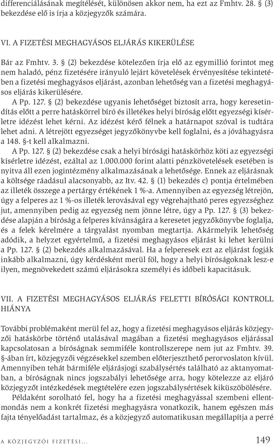 fizetési meghagyásos eljárás kikerülésére. A Pp. 127.