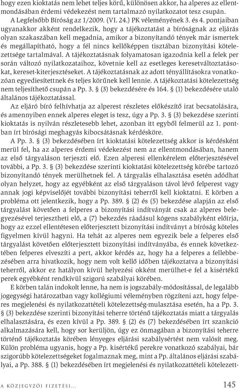 pontjaiban ugyanakkor akként rendelkezik, hogy a tájékoztatást a bíróságnak az eljárás olyan szakaszában kell megadnia, amikor a bizonyítandó tények már ismertek és megállapítható, hogy a fél nincs