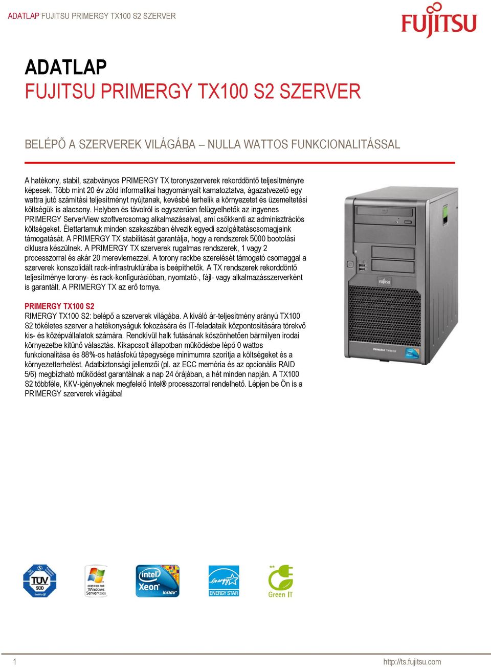 Több mint 20 év zöld informatikai hagyományait kamatoztatva, ágazatvezető egy wattra jutó számítási teljesítményt nyújtanak, kevésbé terhelik a környezetet és üzemeltetési költségük is alacsony.