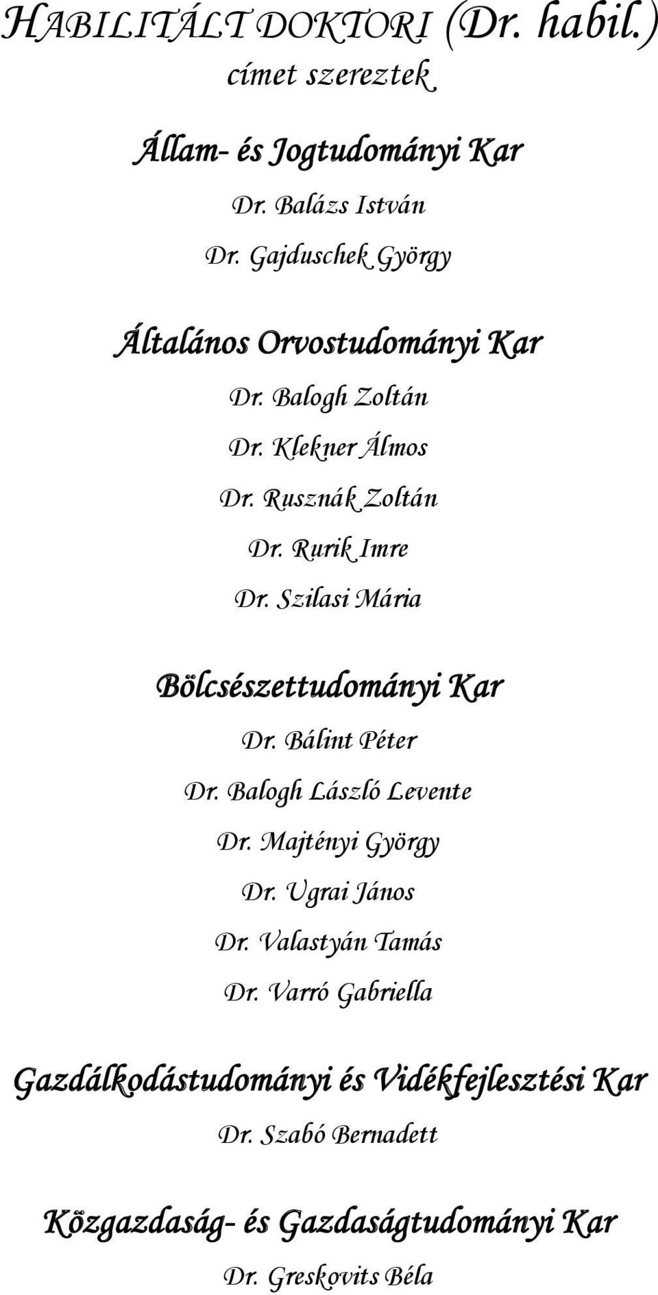Szilasi Mária Bölcsészettudományi Kar Dr. Bálint Péter Dr. Balogh László Levente Dr. Majtényi György Dr. Ugrai János Dr.