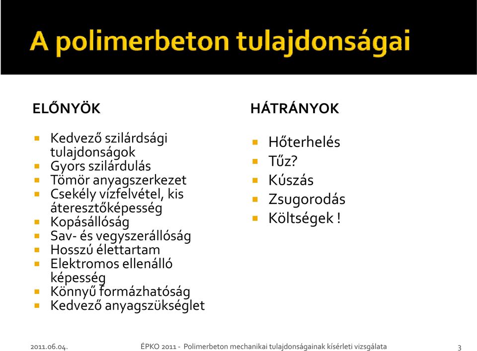 Elektromos ellenálló képesség Könnyű formázhatóság Kedvező anyagszükséglet HÁTRÁNYOK Hőterhelés