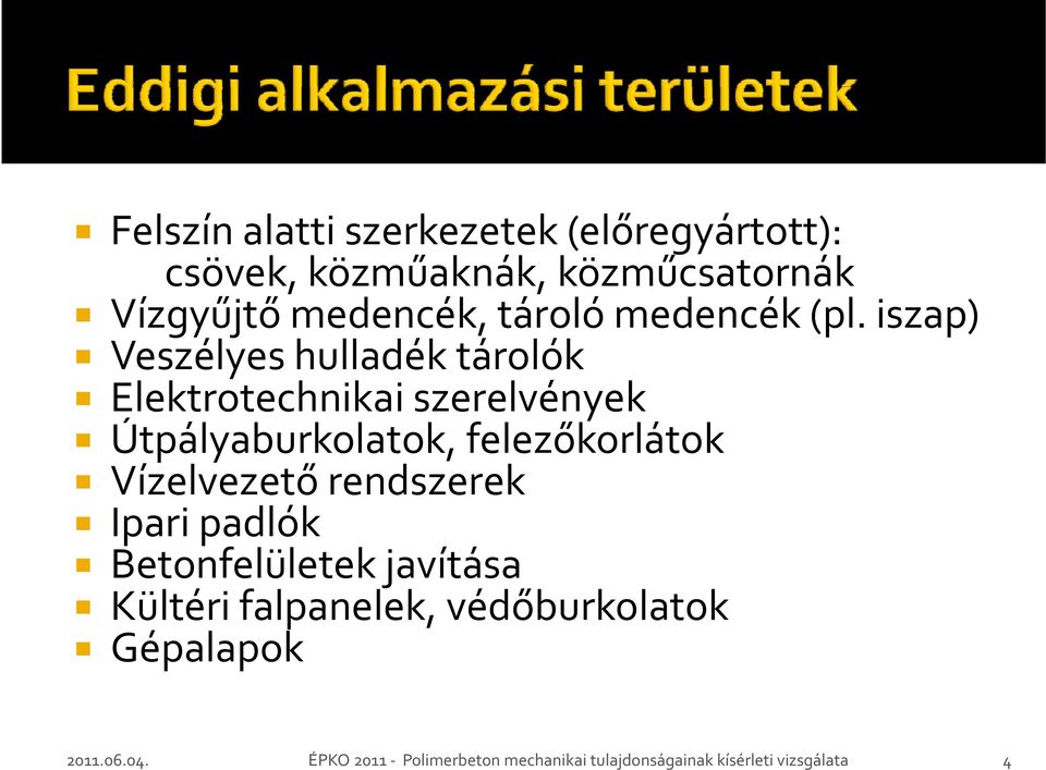 iszap) Veszélyes hulladék tárolók Elektrotechnikai szerelvények Útpályaburkolatok, felezőkorlátok