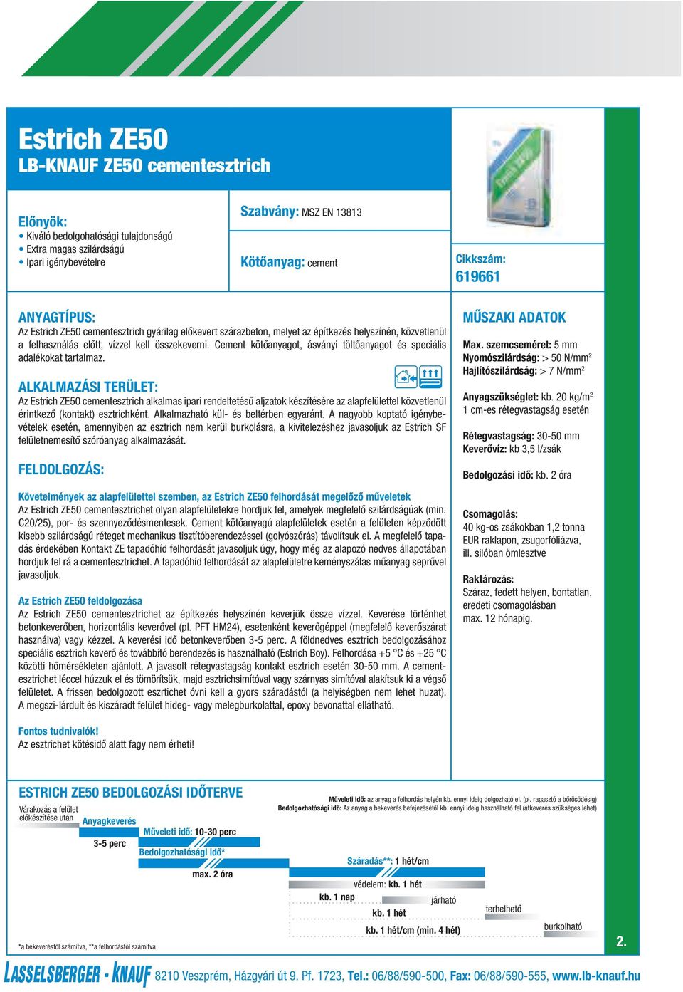 Cement kötôanyagot, ásványi töltôanyagot és speciális adalékokat tartalmaz.
