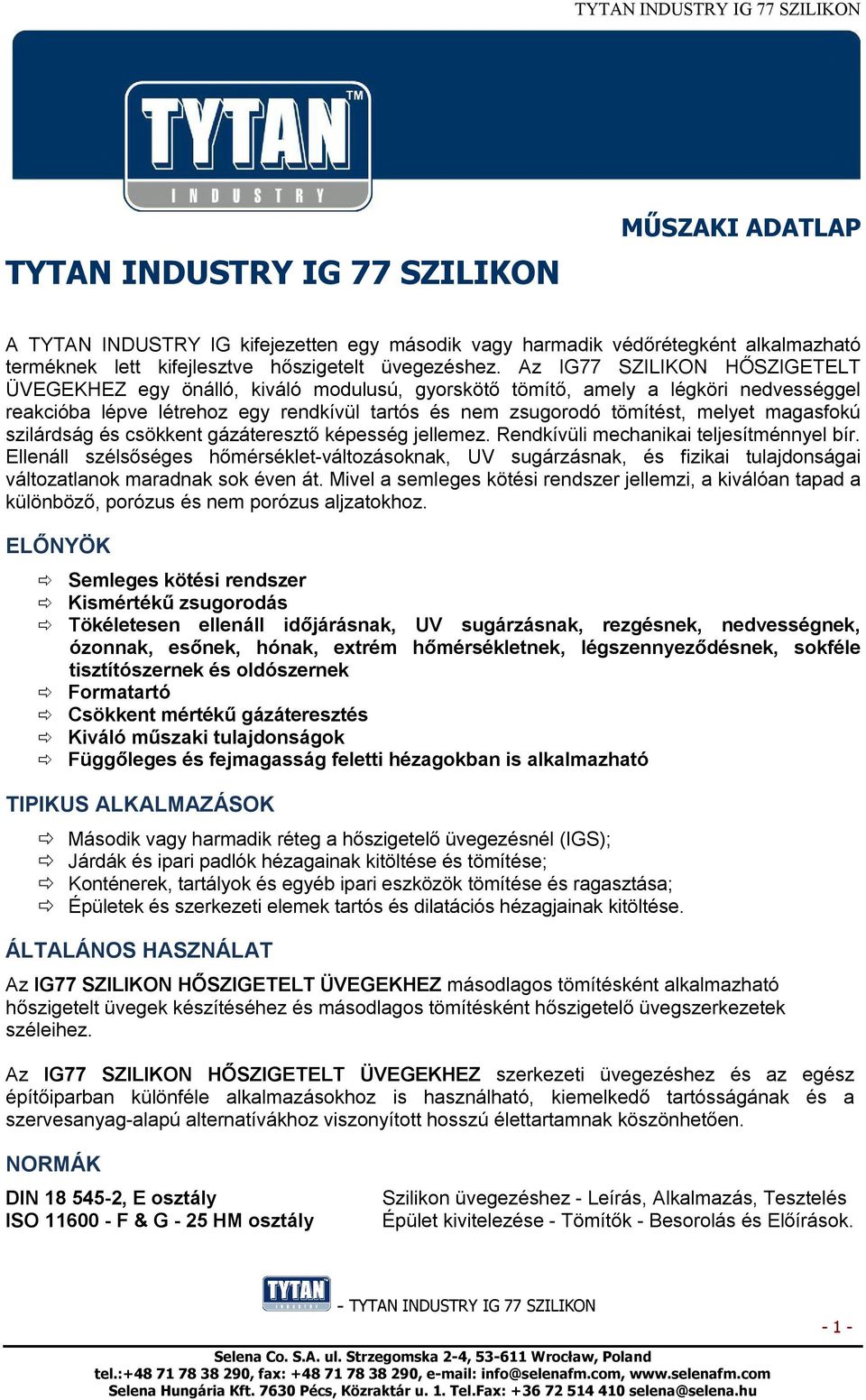 magasfokú szilárdság és csökkent gázáteresztő képesség jellemez. Rendkívüli mechanikai teljesítménnyel bír.