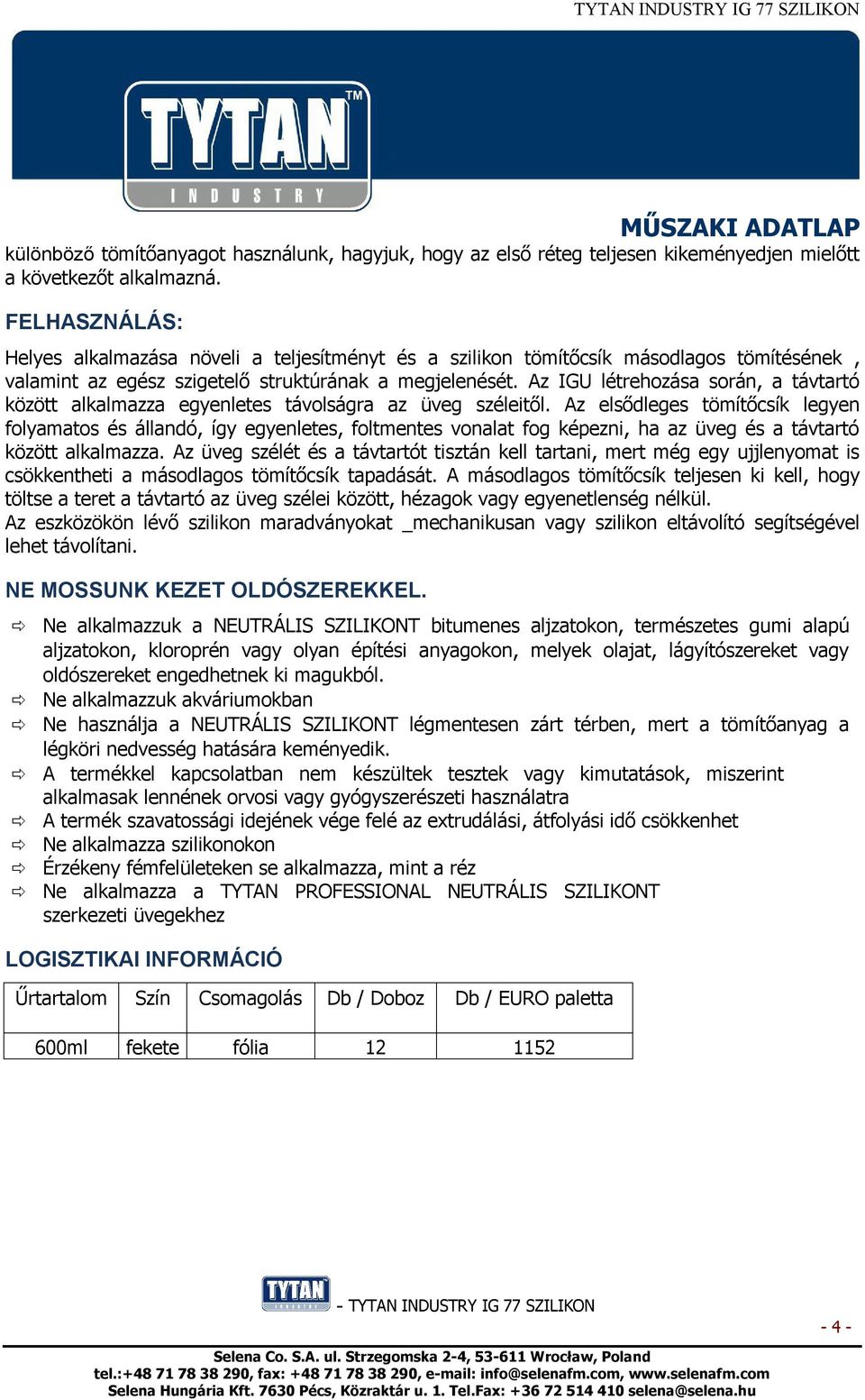 Az IGU létrehozása során, a távtartó között alkalmazza egyenletes távolságra az üveg széleitől.