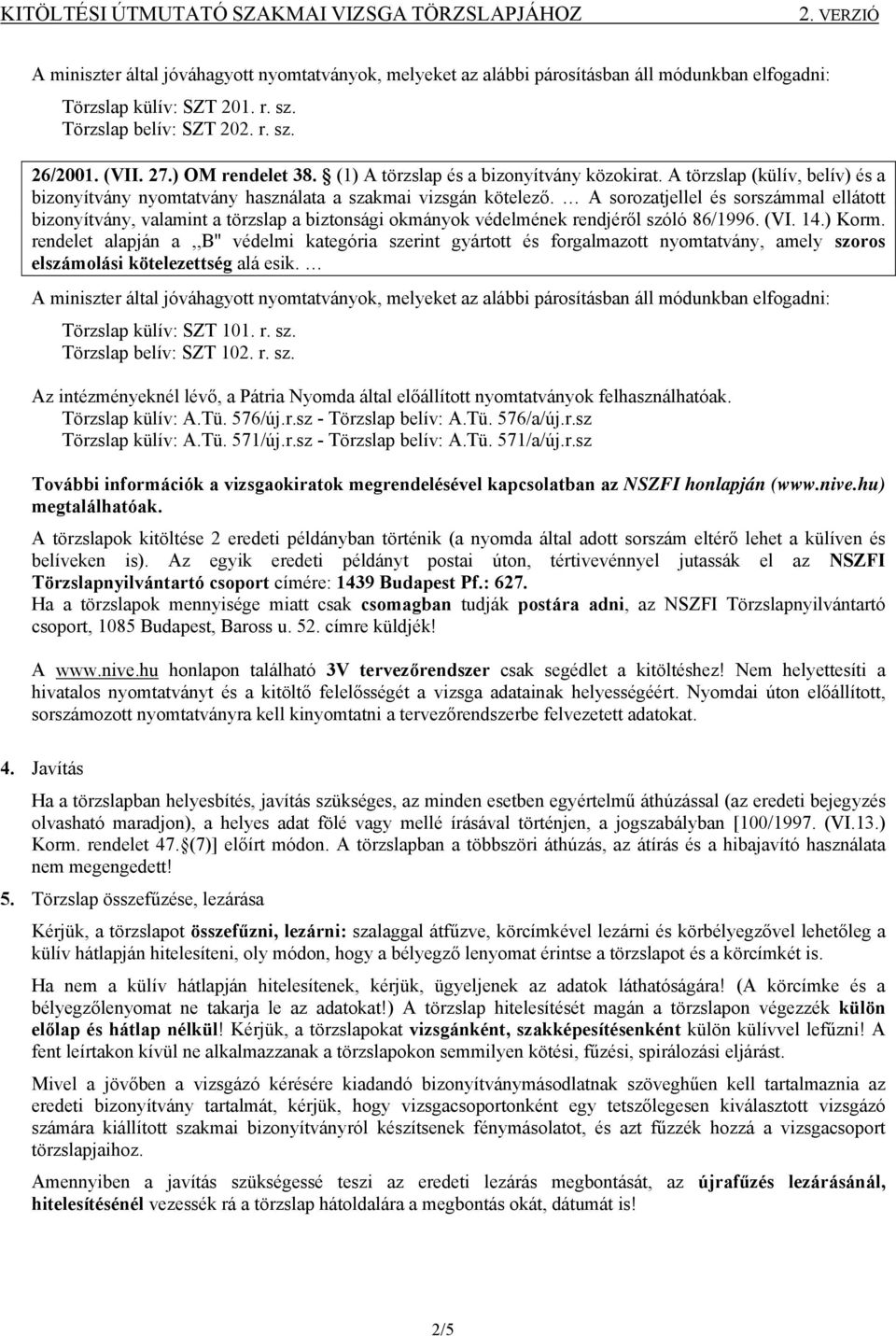 A sorozatjellel és sorszámmal ellátott bizonyítvány, valamint a törzslap a biztonsági okmányok védelmének rendjéről szóló 86/1996. (VI. 14.) Korm.