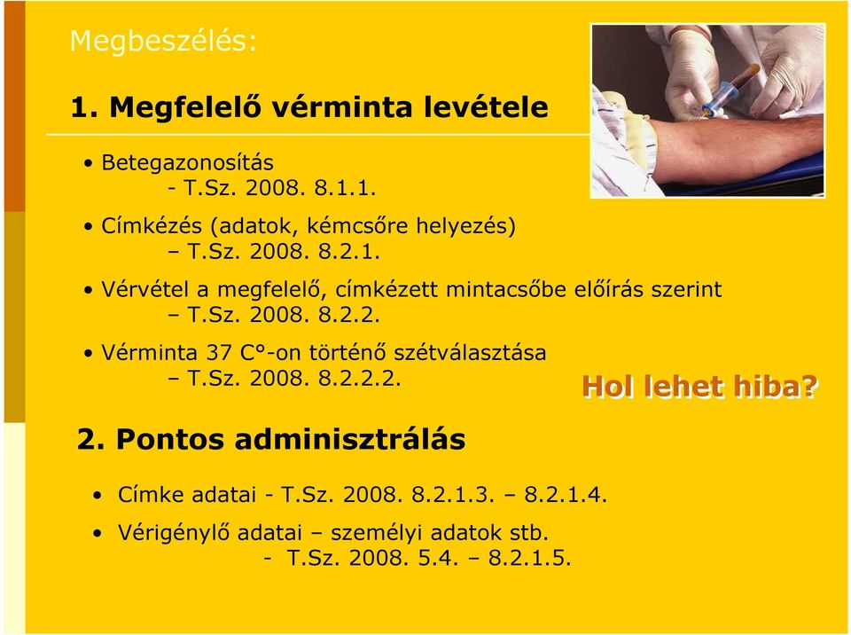 Sz. 2008. 8.2.2.2. 2. Pontos adminisztrálás Hol lehet hiba? Címke adatai - T.Sz. 2008. 8.2.1.3. 8.2.1.4.