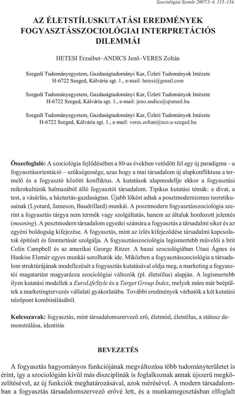 H-6722 Szeged, Kálvária sgt. 1., e-mail: hetesi@gmail.com Szegedi Tudományegyetem, Gazdaságtudományi Kar, Üzleti Tudományok Intézete H-6722 Szeged, Kálvária sgt. 1., e-mail: jeno.andics@qtsmail.
