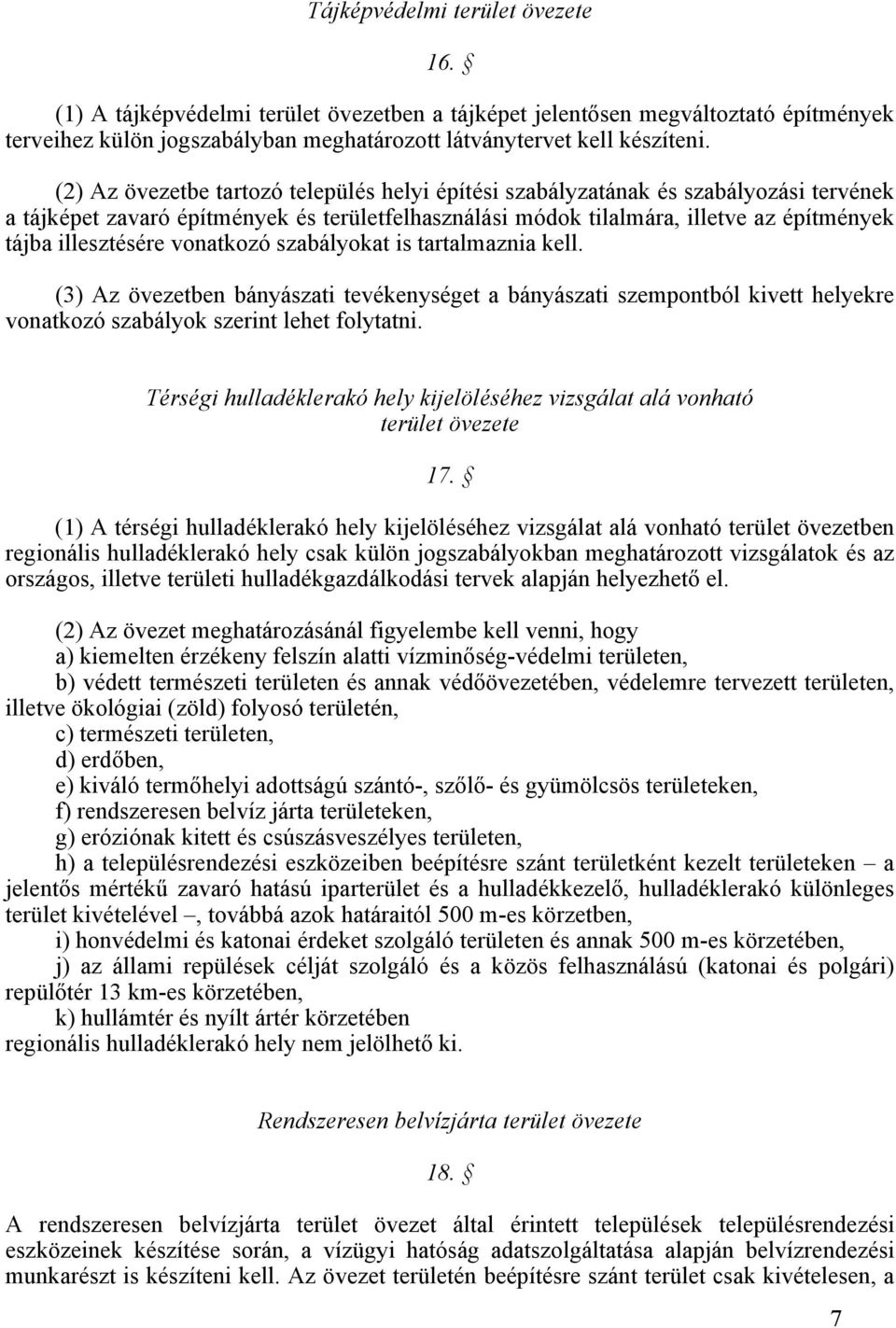 vonatkozó szabályokat is tartalmaznia kell. (3) Az övezetben bányászati tevékenységet a bányászati szempontból kivett helyekre vonatkozó szabályok szerint lehet folytatni.