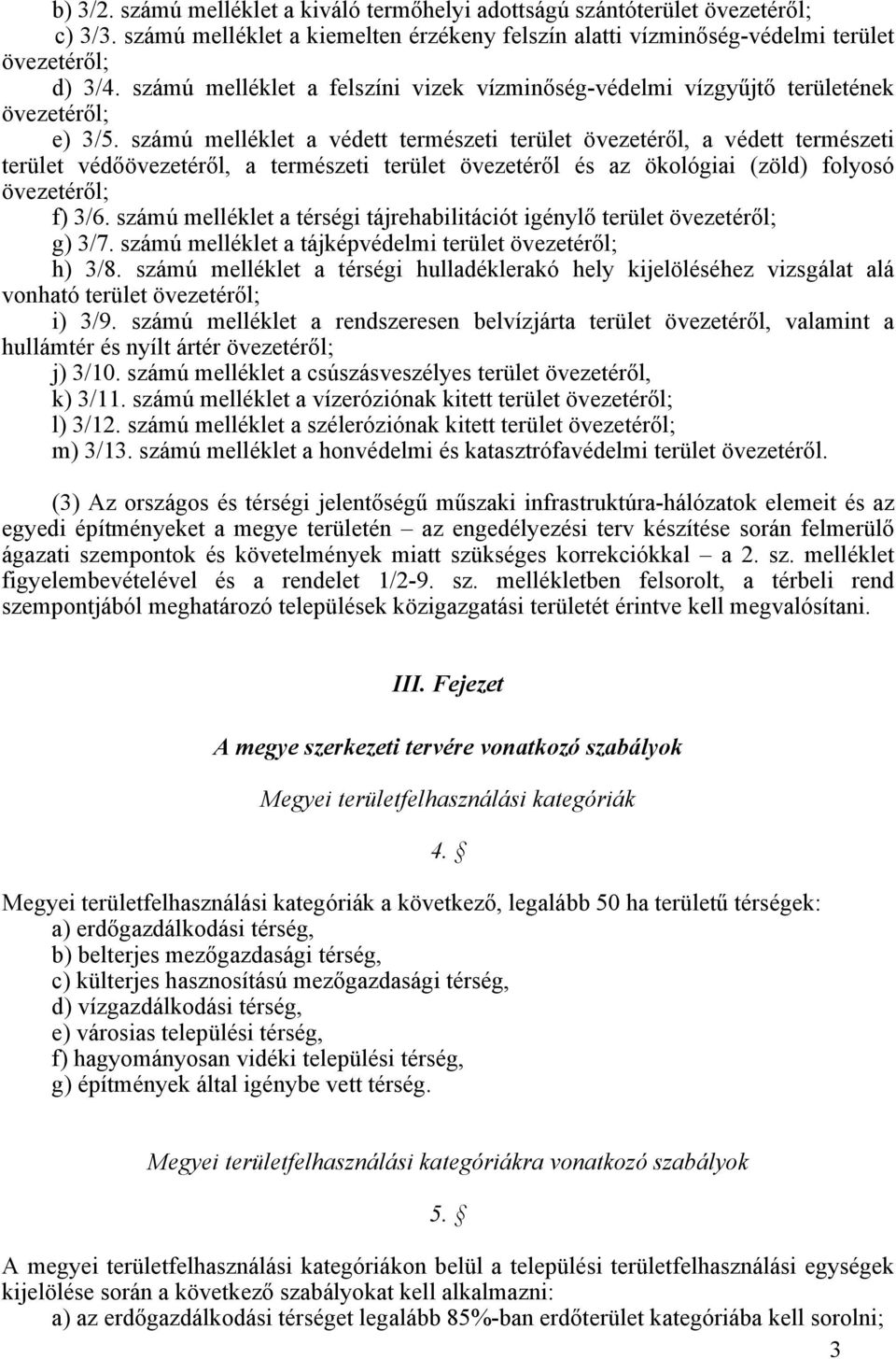 számú melléklet a védett természeti terület övezetéről, a védett természeti terület védőövezetéről, a természeti terület övezetéről és az ökológiai (zöld) folyosó övezetéről; f) 3/6.
