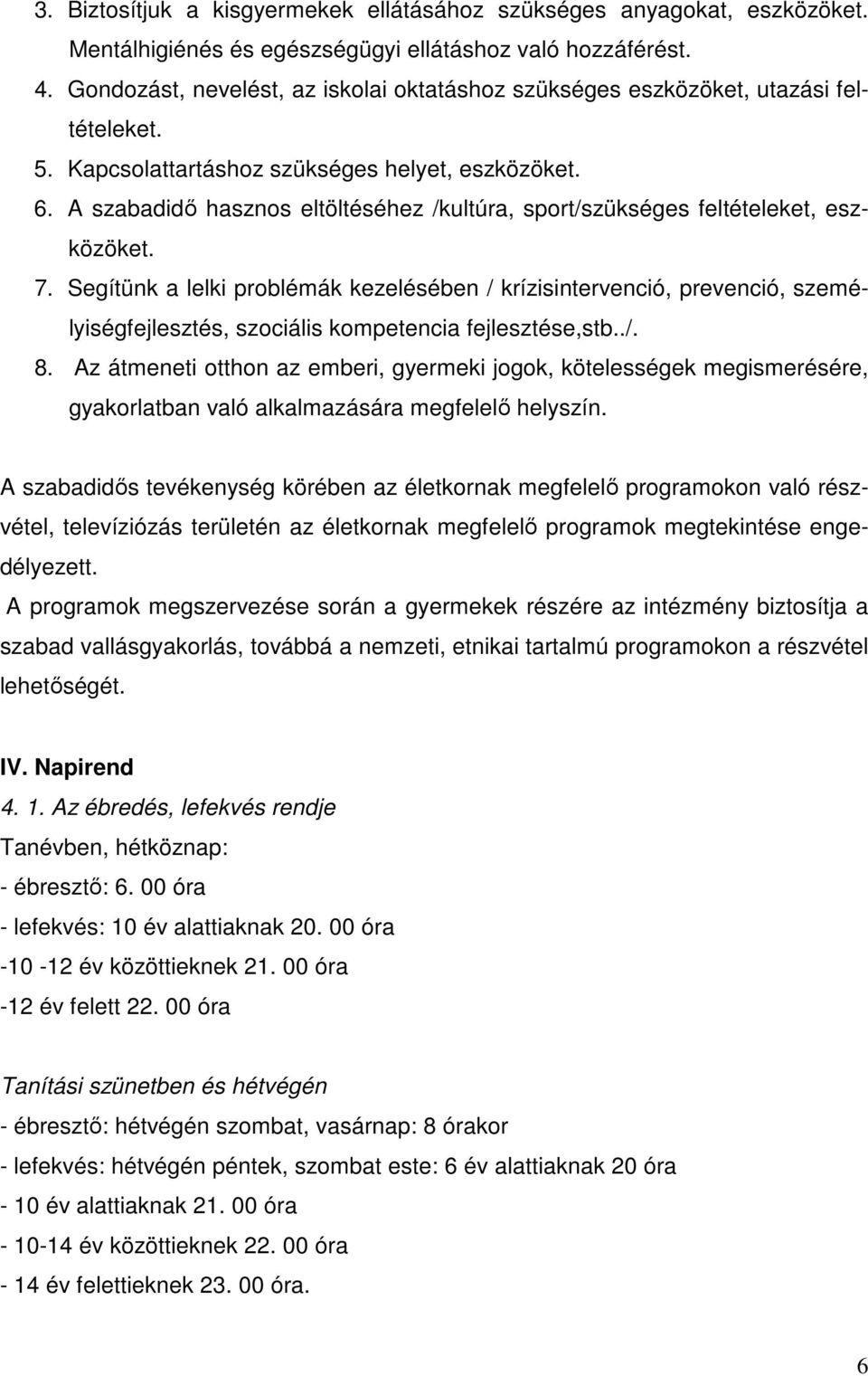 A szabadidő hasznos eltöltéséhez /kultúra, sport/szükséges feltételeket, eszközöket. 7.