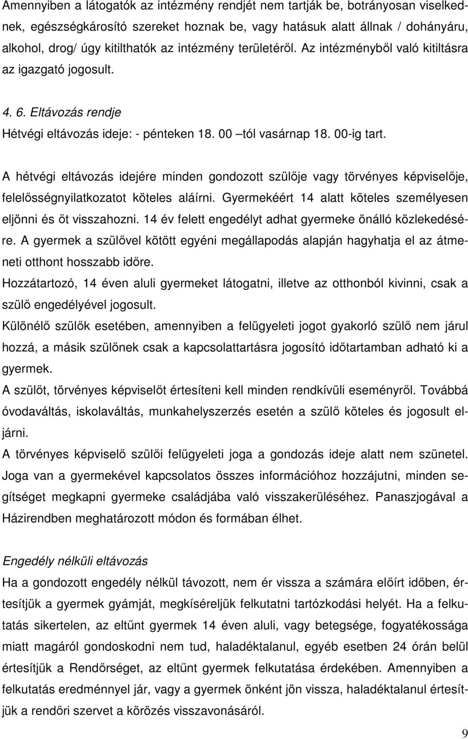 A hétvégi eltávozás idejére minden gondozott szülője vagy törvényes képviselője, felelősségnyilatkozatot köteles aláírni. Gyermekéért 14 alatt köteles személyesen eljönni és őt visszahozni.
