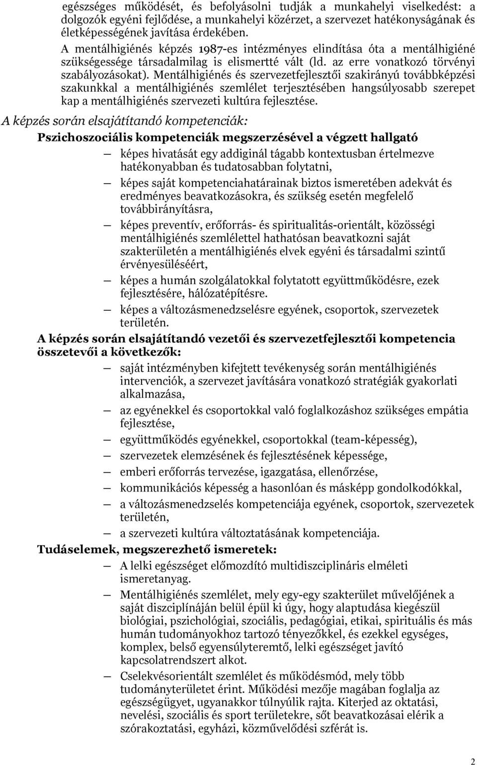 Mentálhigiénés és szervezetfejlesztői szakirányú továbbképzési szakunkkal a mentálhigiénés szemlélet terjesztésében hangsúlyosabb szerepet kap a mentálhigiénés szervezeti kultúra fejlesztése.