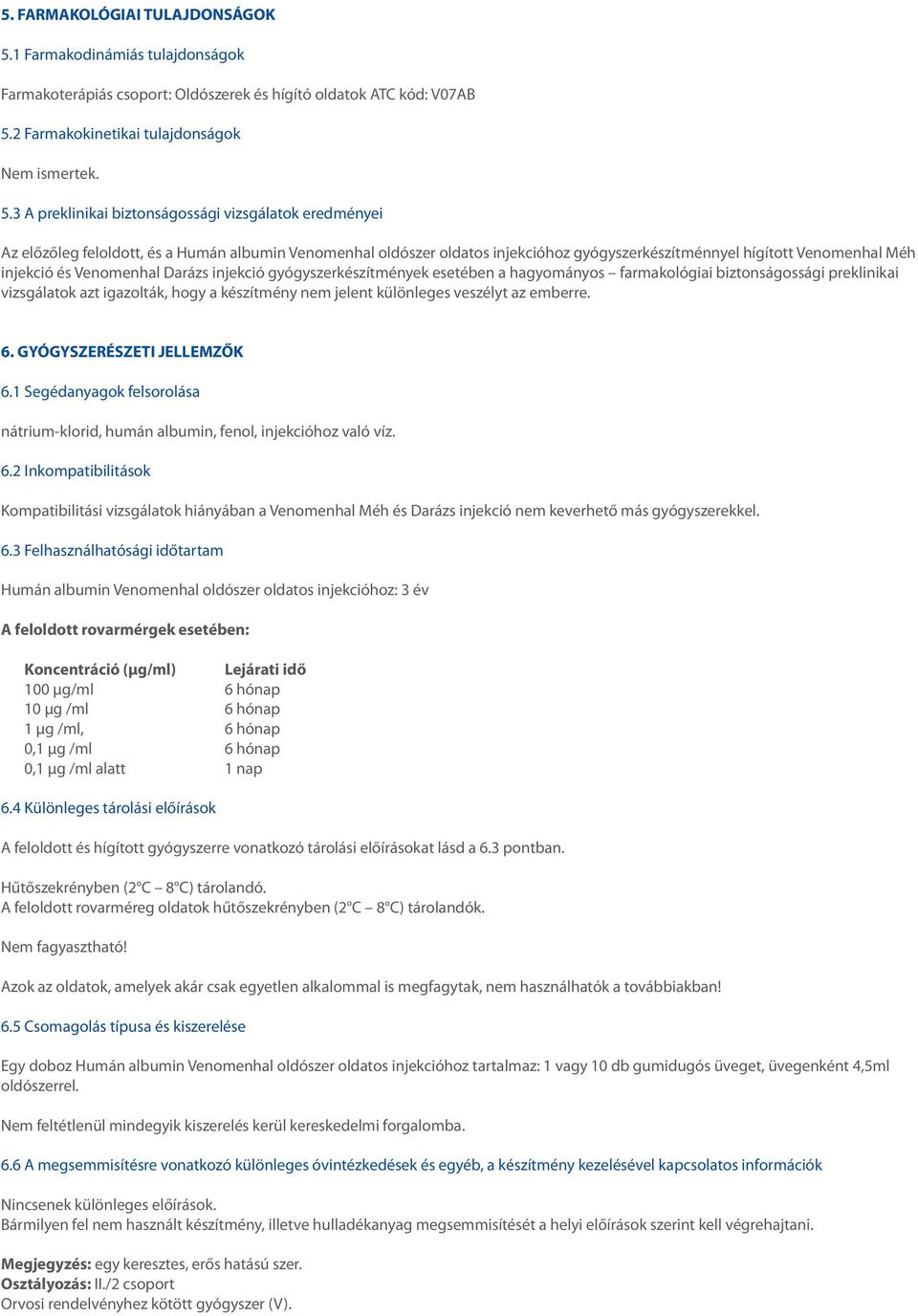 2 Farmakokinetikai tulajdonságok Nem ismertek. 5.