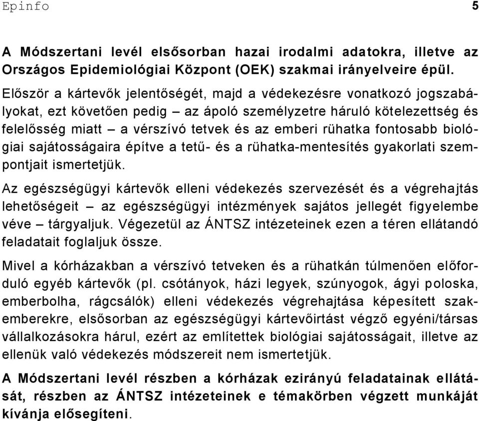 fontosabb biológiai sajátosságaira építve a tetű- és a rühatka-mentesítés gyakorlati szempontjait ismertetjük.