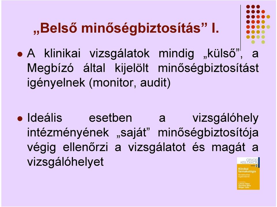 minőségbiztosítást igényelnek (monitor, audit) Ideális esetben a