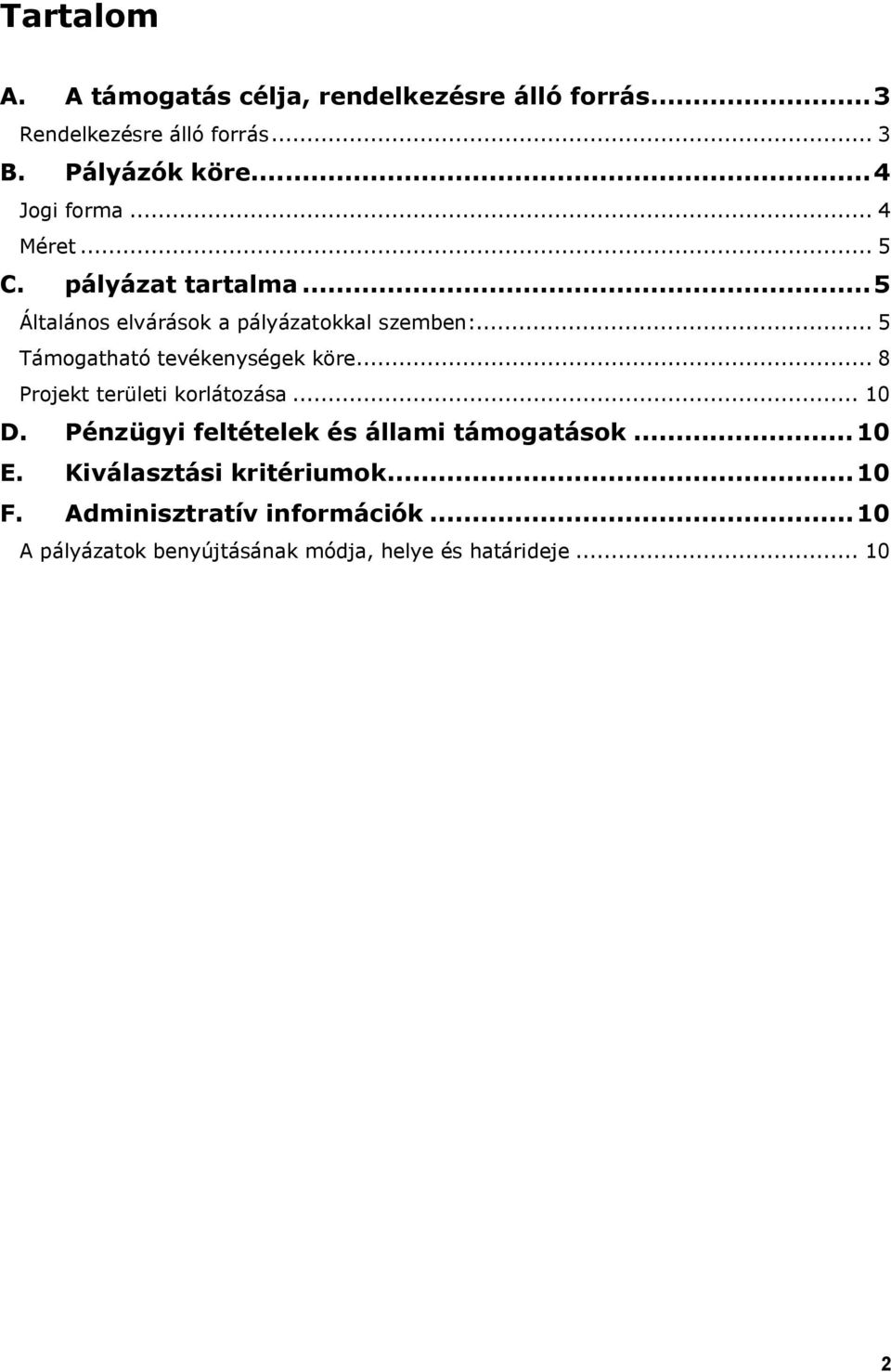 .. 5 Támogatható tevékenységek köre... 8 Projekt területi korlátozása... 10 D.