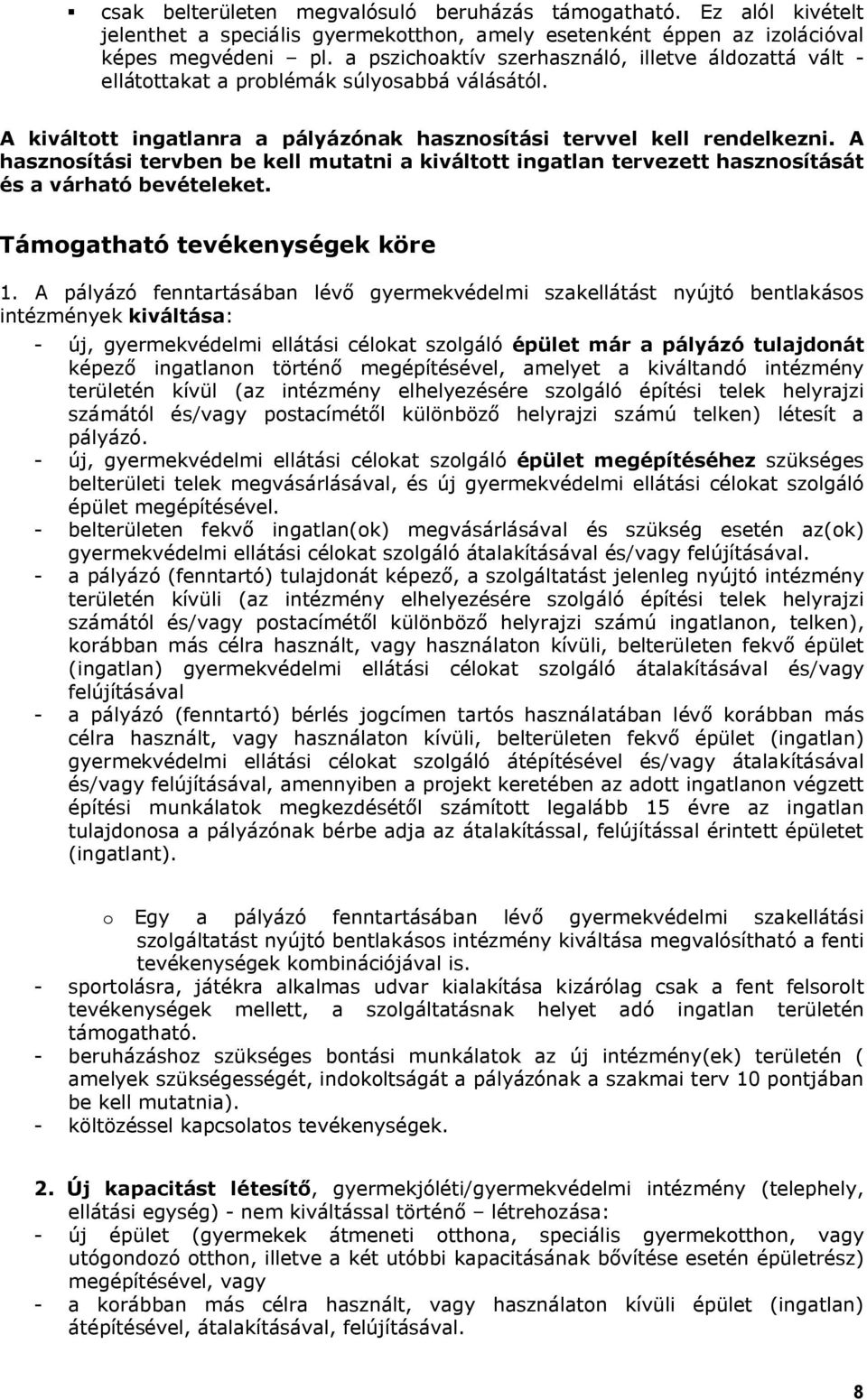 A hasznosítási tervben be kell mutatni a kiváltott ingatlan tervezett hasznosítását és a várható bevételeket. Támogatható tevékenységek köre 1.