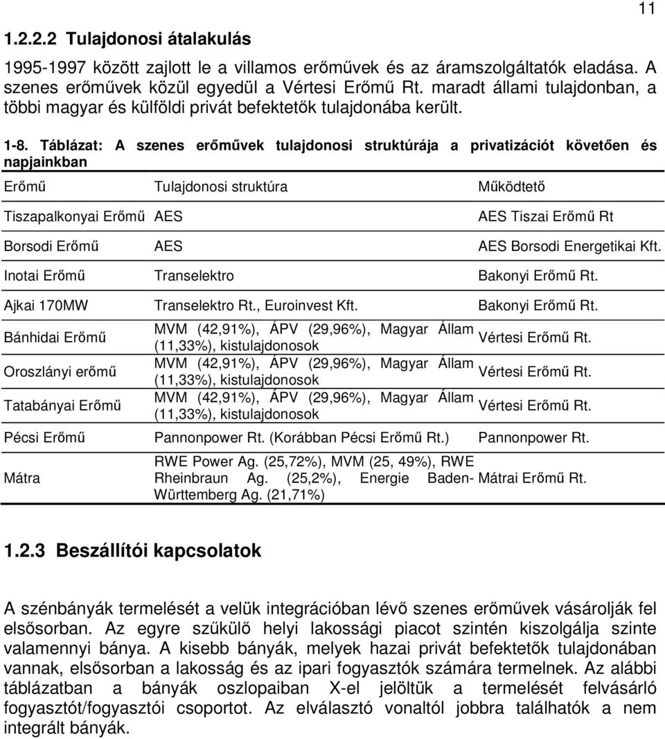 Táblázat: A szenes ermvek tulajdonosi struktúrája a privatizációt követen és napjainkban Erm Tulajdonosi struktúra Mködtet 11 Tiszapalkonyai Erm AES AES Tiszai Erm Rt Borsodi Erm AES AES Borsodi