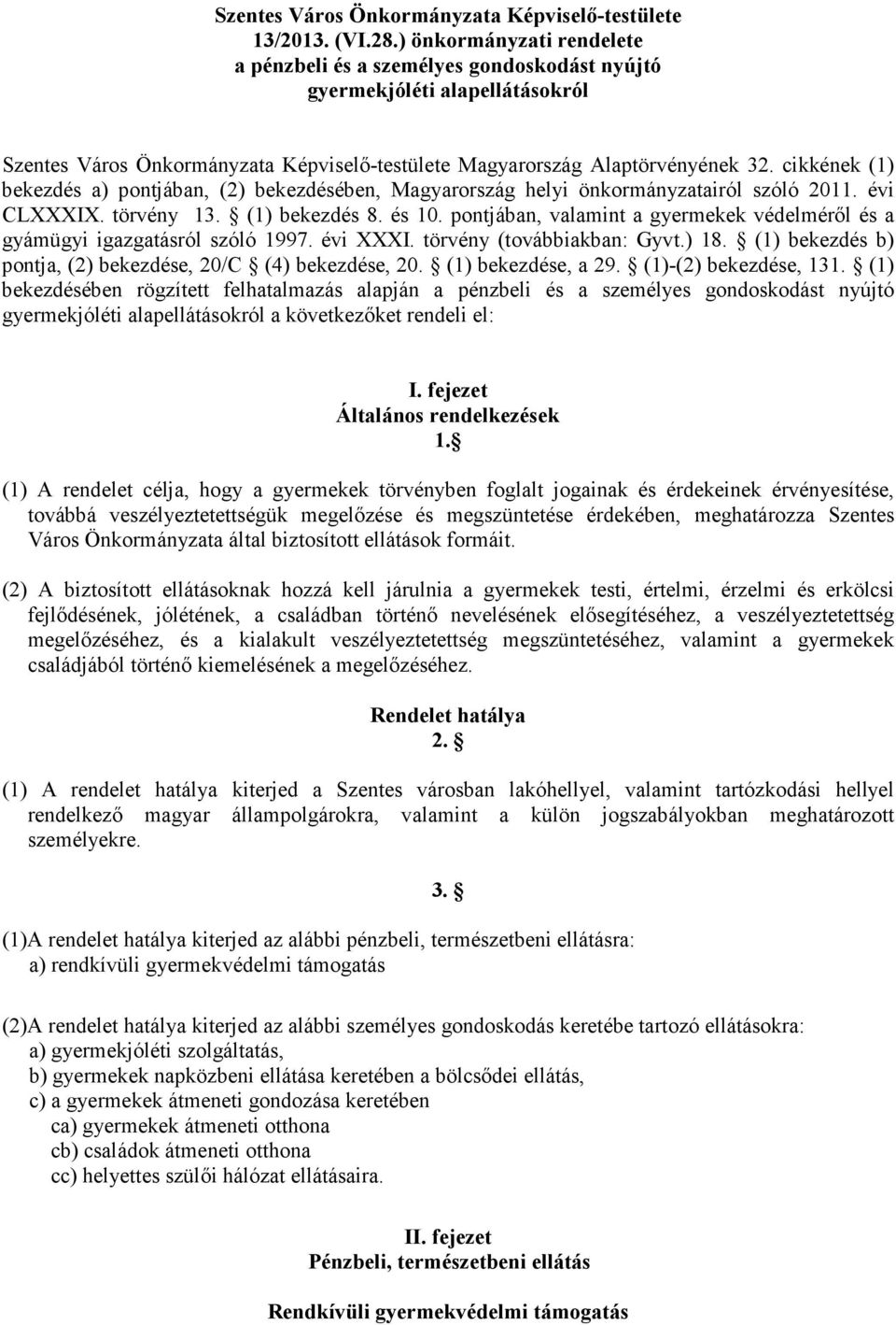 cikkének (1) bekezdés a) pontjában, (2) bekezdésében, Magyarország helyi önkormányzatairól szóló 2011. évi CLXXXIX. törvény 13. (1) bekezdés 8. és 10.