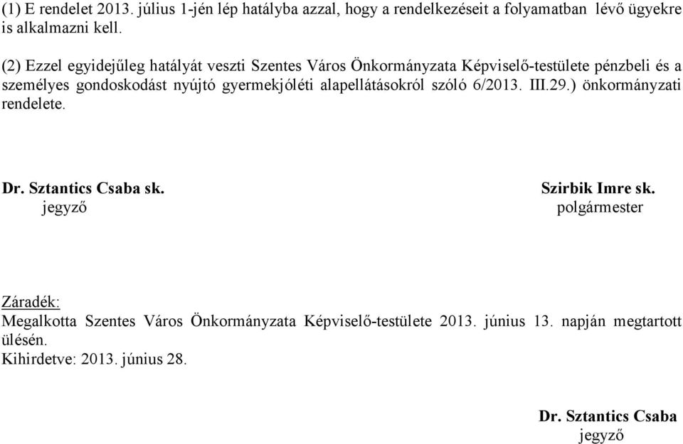 gyermekjóléti alapellátásokról szóló 6/2013. III.29.) önkormányzati rendelete. Dr. Sztantics Csaba sk. jegyző Szirbik Imre sk.