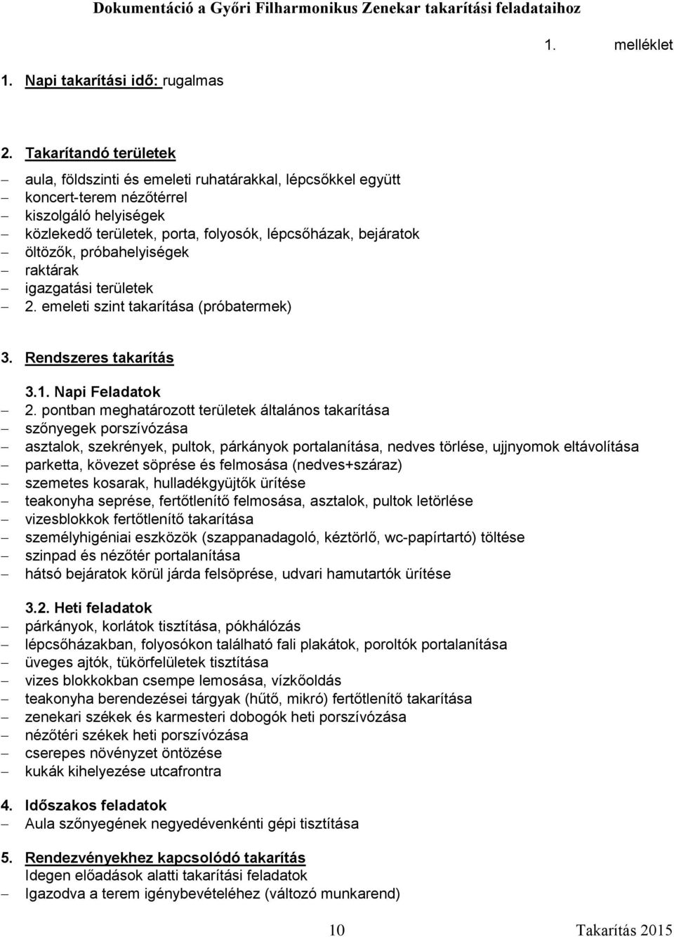 próbahelyiségek raktárak igazgatási területek 2. emeleti szint takarítása (próbatermek) 3. Rendszeres takarítás 3.1. Napi Feladatok 2.