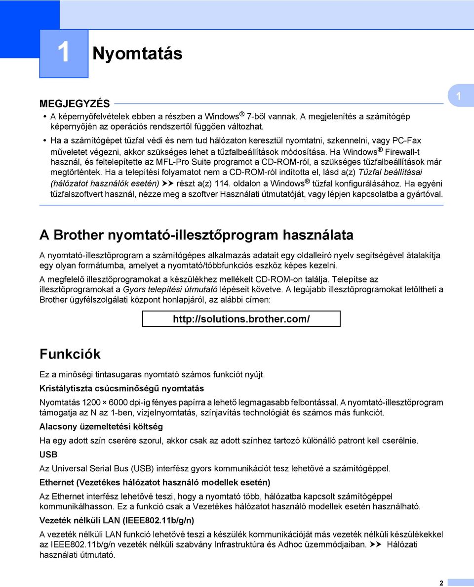 Ha Windows Firewall-t használ, és feltelepítette az MFL-Pro Suite programot a CD-ROM-ról, a szükséges tűzfalbeállítások már megtörténtek.