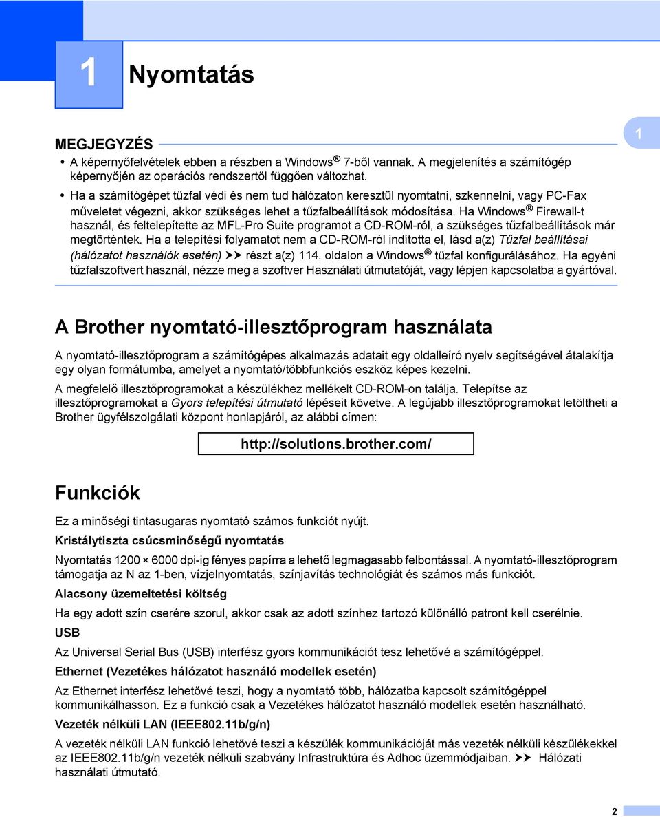 Ha Windows Firewall-t használ, és feltelepítette az MFL-Pro Suite programot a CD-ROM-ról, a szükséges tűzfalbeállítások már megtörténtek.