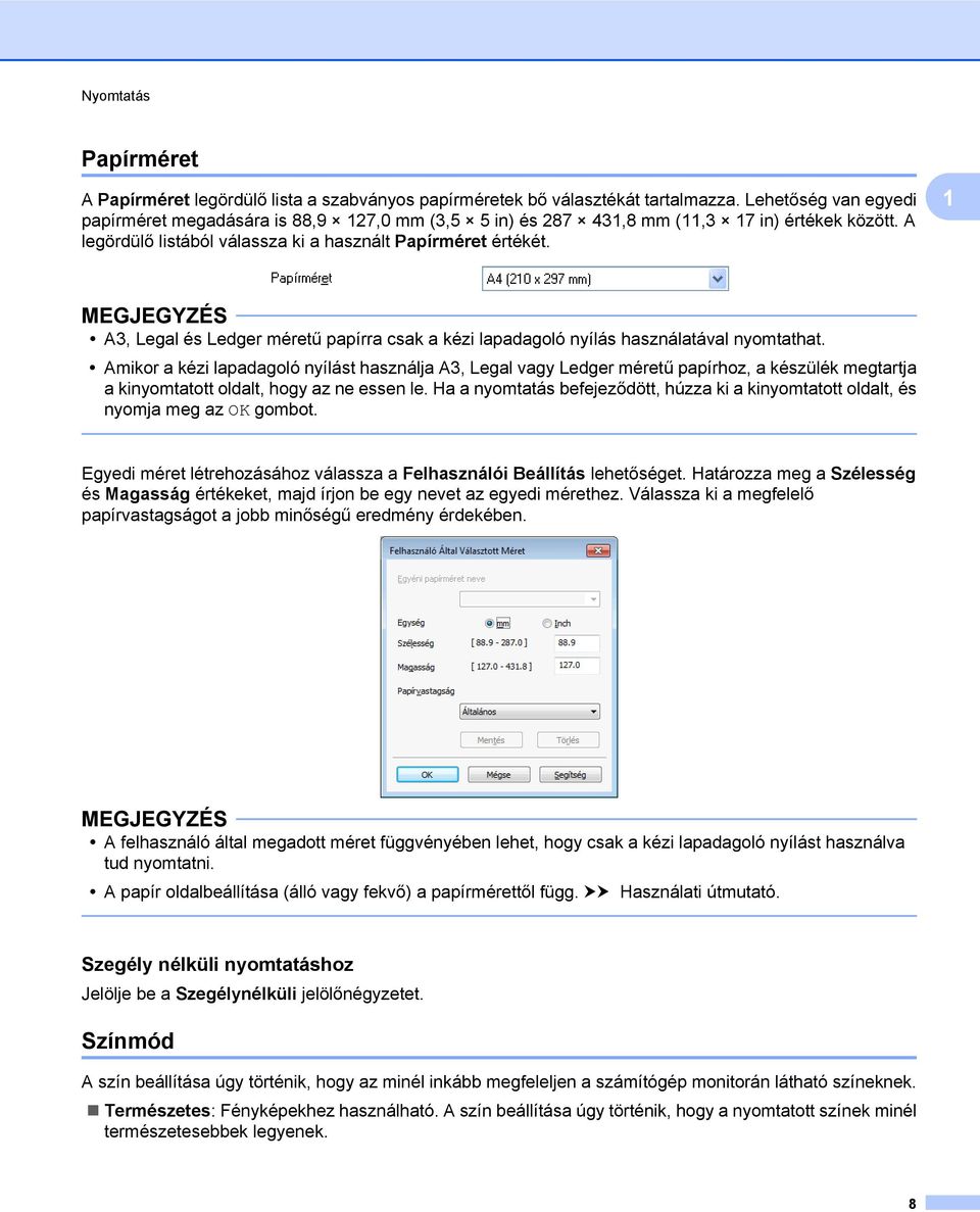 1 A3, Legal és Ledger méretű papírra csak a kézi lapadagoló nyílás használatával nyomtathat.