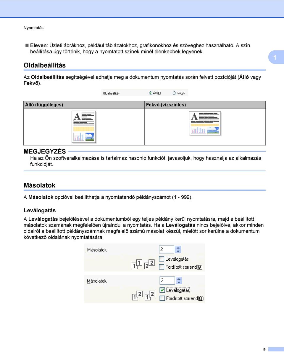 Álló (függőleges) Fekvő (vízszintes) Ha az Ön szoftveralkalmazása is tartalmaz hasonló funkciót, javasoljuk, hogy használja az alkalmazás funkcióját.