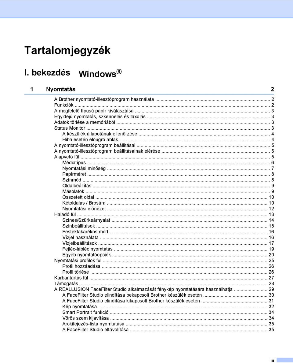 .. 5 A nyomtató-illesztőprogram beállításainak elérése... 5 Alapvető fül... 5 Médiatípus... 6 Nyomtatási minőség... 7 Papírméret... 8 Színmód... 8 Oldalbeállítás... 9 Másolatok... 9 Összetett oldal.