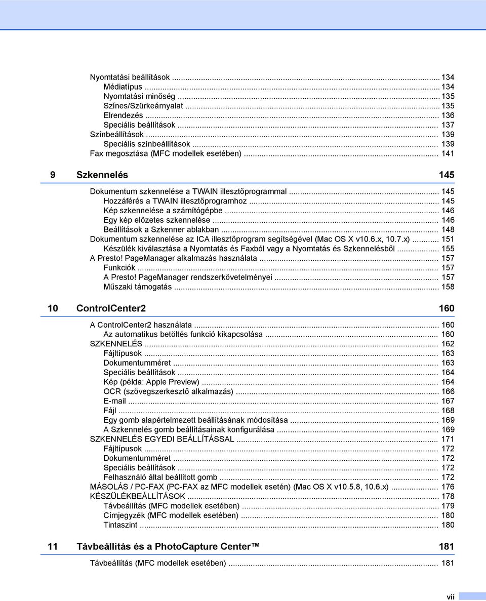 .. 145 Kép szkennelése a számítógépbe... 146 Egy kép előzetes szkennelése... 146 Beállítások a Szkenner ablakban... 148 Dokumentum szkennelése az ICA illesztőprogram segítségével (Mac OS X v10.6.x, 10.