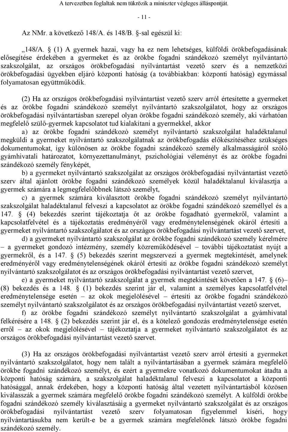 örökbefogadási nyilvántartást vezető szerv és a nemzetközi örökbefogadási ügyekben eljáró központi hatóság (a továbbiakban: központi hatóság) egymással folyamatosan együttműködik.