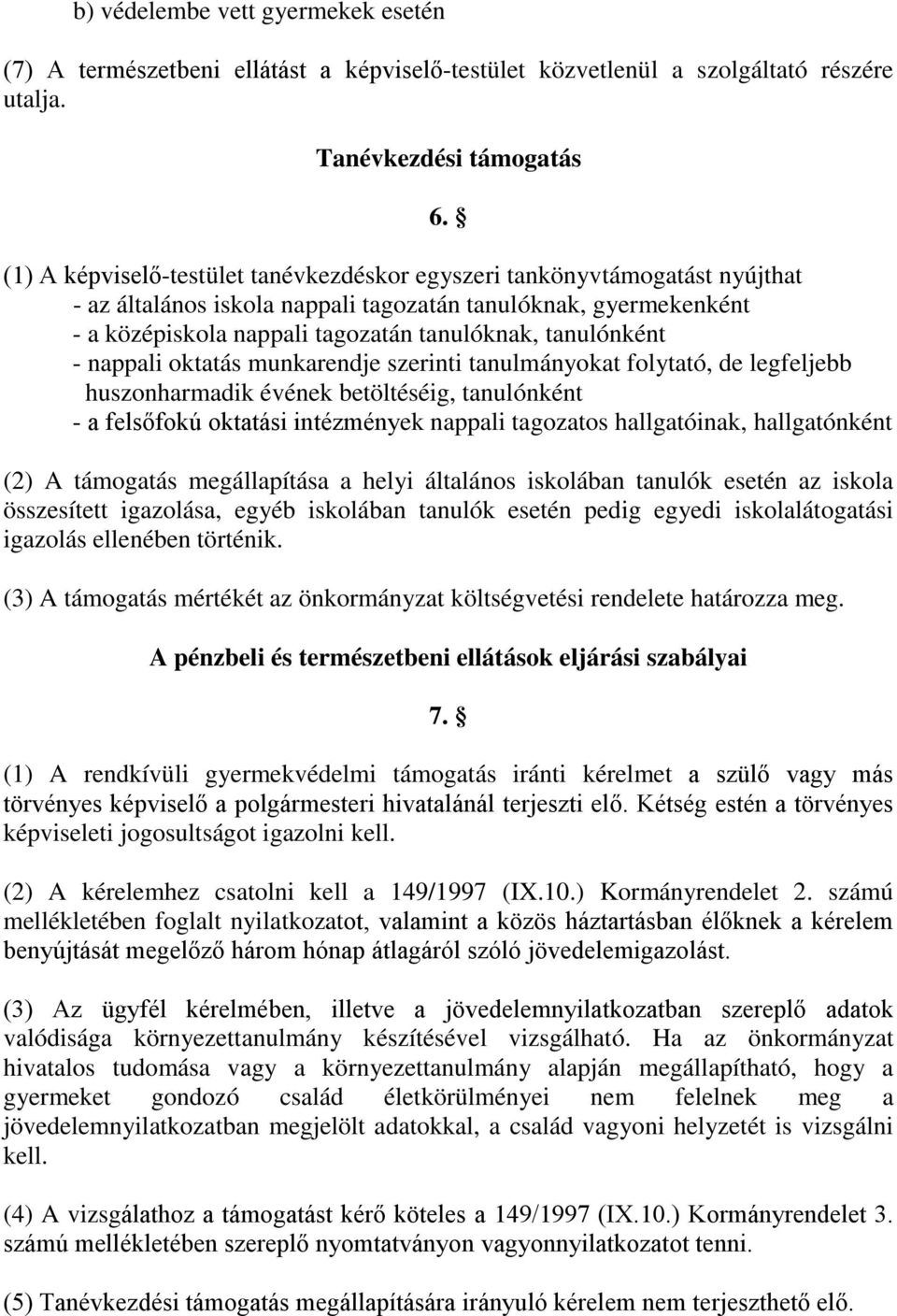 tanulónként - nappali oktatás munkarendje szerinti tanulmányokat folytató, de legfeljebb huszonharmadik évének betöltéséig, tanulónként - a felsőfokú oktatási intézmények nappali tagozatos