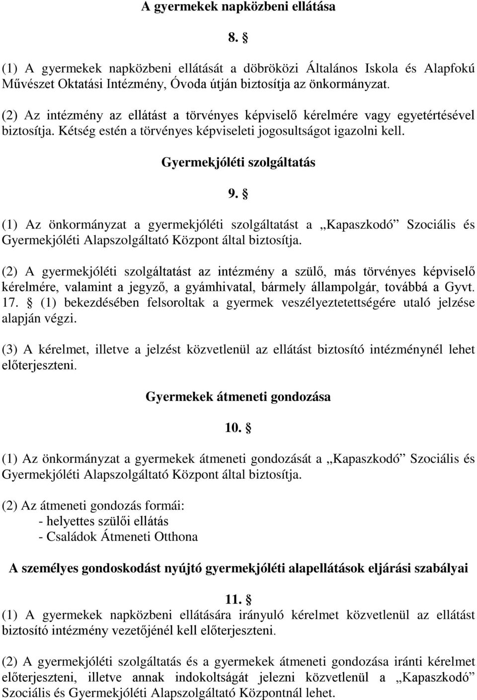 (1) Az önkormányzat a gyermekjóléti szolgáltatást a Kapaszkodó Szociális és Gyermekjóléti Alapszolgáltató Központ által biztosítja.