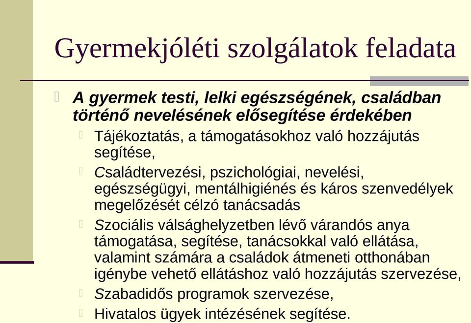 megelőzését célzó tanácsadás Szociális válsághelyzetben lévő várandós anya támogatása, segítése, tanácsokkal való ellátása, valamint számára a