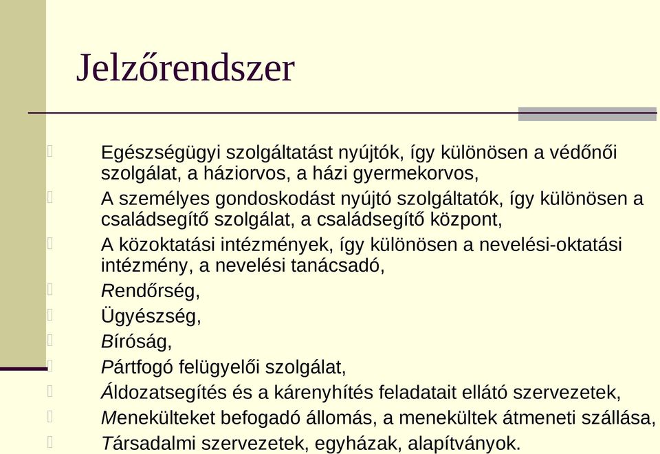 a nevelési-oktatási intézmény, a nevelési tanácsadó, Rendőrség, Ügyészség, Bíróság, Pártfogó felügyelői szolgálat, Áldozatsegítés és a