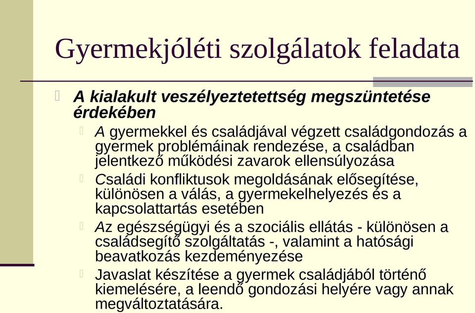 válás, a gyermekelhelyezés és a kapcsolattartás esetében Az egészségügyi és a szociális ellátás - különösen a családsegítő szolgáltatás -, valamint